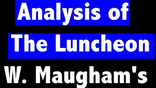 The Luncheon By Somerset  W. Maugham's । Summary-Analysis। Theme।Analysis of the short story।