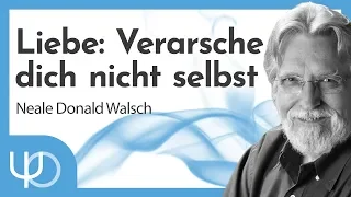 Liebe: Verarsche dich nicht selbst ❤️💀  | Neale Donald Walsch (deutsch)