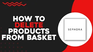 How To Delete Products From Basket on Sephora (Easiest Way)