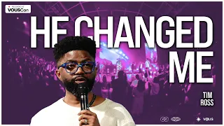 He Changed Me — VOUSCon 2023 — Tim Ross