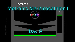 Metron's Marbicosathlon I Day 9