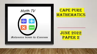 PURE MATHEMATICS UNIT 1|JUNE 2022| PAPER 2| WORKTHROUGH