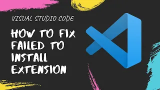 VS Code - how to fix failed to install extension — Archived