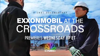 Sneak Peek of CNBC’s Newest Documentary ExxonMobil at the Crossroads