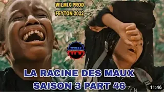 LA RACINE DES MAUX SAISON 3 PART 47,WILMIX PROD FEYTON AYISYEN 2022