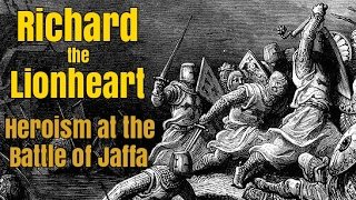 Richard the Lionheart's Heroism at Jaffa