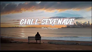 Chill Serenade: Beautiful Melodies for a Calm Atmosphere