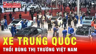 Xe Trung Quốc muốn độc chiếm thị trường Việt Nam | Tin tức 24h