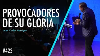 #423 Provocadores de su Gloria - Pastor Juan Carlos Harrigan