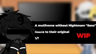 || WIP || A mutliverse without Nightmare “Sans” reacts to their original || Sans Aus || 1/? ||