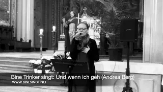 Lied zur Trauerfeier: "Und wenn ich geh" (Andrea Berg) gesungen von Bine Trinker