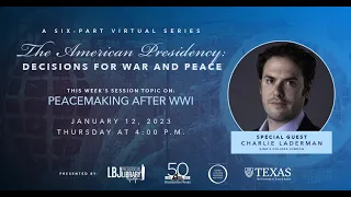 The American Presidency: Peacemaking After WWI With Charlie Laderman