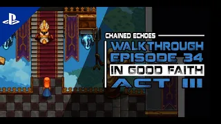[Chained Echoes] Walkthrough Episode 34 - Act 3: In Good Faith