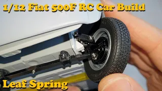 Part 17 - Leaf Spring [1/12 FIAT 500F Scale RC Car Build]