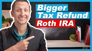 How to get a Bigger Tax Refund with the Roth IRA
