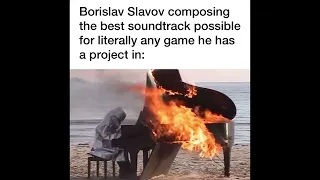 Borislav Slavov composing the best soundtrack possible: