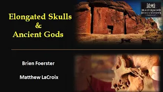Mastermind Discussions #10 - Elongated Skulls and Ancient Gods- Brien Foerster & Matthew LaCroix