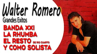 WALTER ROMERO - GRANDES EXITOS JUNTO A BANDA XXI- LA RHUMBA  EL RESTO  de rio cuarto y COMO SOLISTA