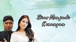 Raisa ft Ahmad Dhani - Biar Menjadi Kenangan (Lirik Lagu)