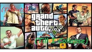 Grand Theft Auto V (GTA V) (Till I Collapse)