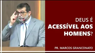 Deus é acessível aos homens? - Pr. Marcos Granconato