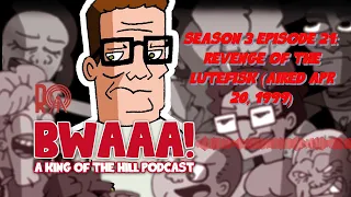Season 3 Episode 21: Revenge of the Lutefisk (aired Apr 20, 1999) | BWAAA! a King of the Hill...