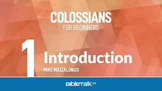 Colossians Bible Study for Beginners | Mike Mazzalongo | BibleTalk.tv