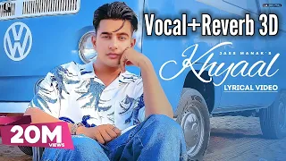 [Vocal Reverb 3D] KHYAAL : JASS MANAK - Sharry Nexus | Latest Punjabi Songs