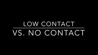 NO CONTACT VS. LOW CONTACT!!! Find out which one is right for you.