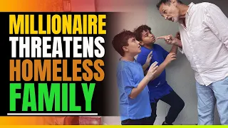 Millionaire Threatens Homeless Family. Then This Happens