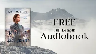 Marrying the Mountain Man's Best Friend by Misty M. Beller—full audiobook, narrator Leonor Woodworth