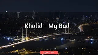 Khalid - My Bad - (Lyrics) 🎵 - Lyrico TV