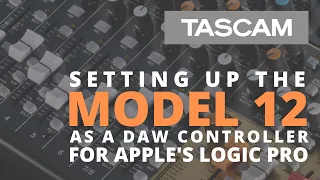 TASCAM Model 12 - Recording with Logic Pro / Controller Tutorial