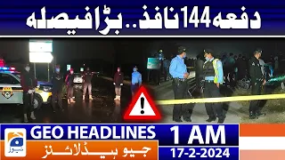 Geo News Headlines 1 AM | Section 144 imposed in Islamabad | 17th February 2024