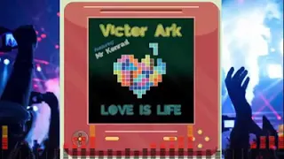 Victor Ark Feat Mr Konrad - Love Is Life