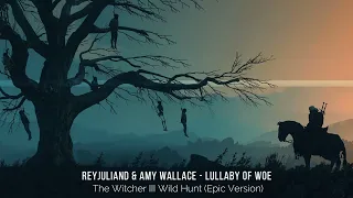 Reyjuliand & @AmyWallaceVocalist - Lullaby of Woe (The Witcher III Wild Hunt) EPIC VERSION