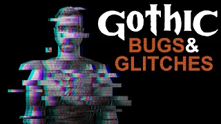 Gothic  - Bugs & Glitches