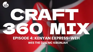 Craft360 Mix Ep 3 Wes The DJ x MC Kibunjah (2023 Kenyan Express-weh!)
