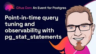 Point-in-time query tuning and observability with pg_stat_statements | Citus Con 2022