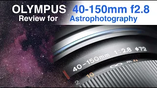 Olympus 40-150mm f2.8 Review for Astrophotography