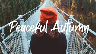 Peace Autumn | Songs take you to a peaceful place in autumn | An Indie/Pop/Folk/Acoustic Playlist