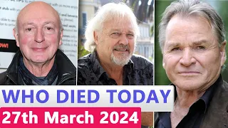 13 Famous Celebrities Who died Today 27th March 2024