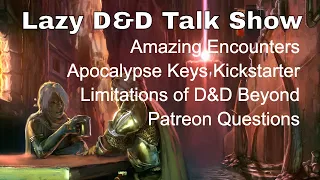 Amazing Encounters, Apocalypse Keys, Limitations of D&D Beyond – Lazy D&D Talk Show #dnd #lazydm