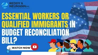 Essential Workers or Qualified Immigrants in Budget Reconciliation Bill?