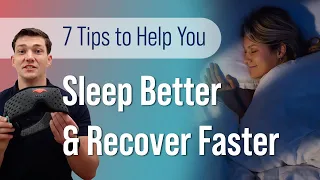 7 Tips to Help You Sleep Better & Recover Faster