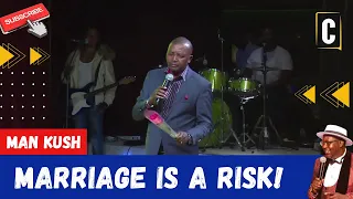 MARRIAGE IS A RISK! BY: MAN KUSH