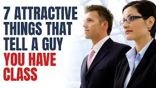 7 Attractive Things That Tell A Guy You Have Class