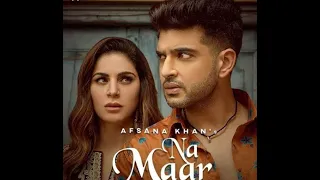 Afsana Khan : Na Maar | Shraddha Arya | Karan Kundra | Rav Dhillon | Latest Punjabi Song