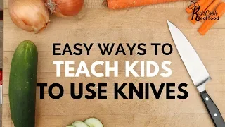 Cooking Class: Easy Way to Teach Kids to use Knives from Kids Cook Real Food