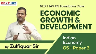 Economic Growth & Development | Indian Economy | GS Paper 3 | CSE | by Zulfiquar Sir | NEXT IAS